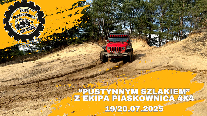 "PUSTYNNYM SZLAKIEM" z Ekipa Piaskownica 4x4  - 19.07-20.07.2024