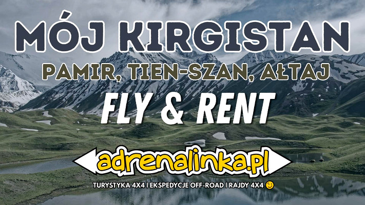 Mój Kirgistan - Fly & Rent - Tien-Szan, Ałtaj, Pamir 4x4