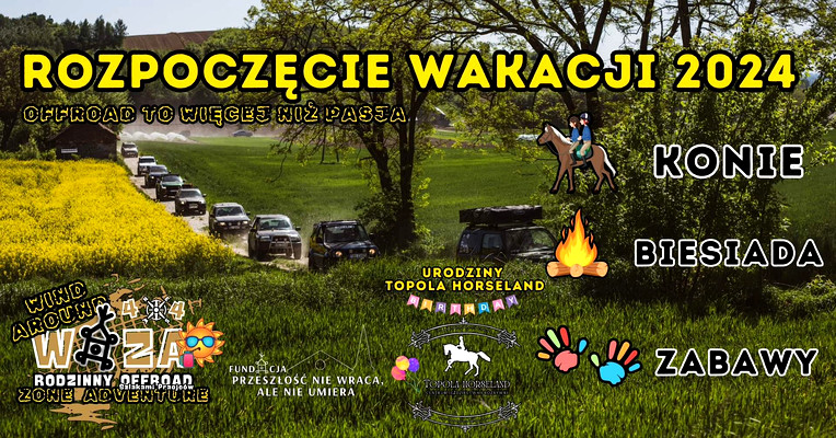OFFROADOWE ROZPOCZĘCIE WAKACJI 2024 - KONIE, BIESIADA, ZABAWY