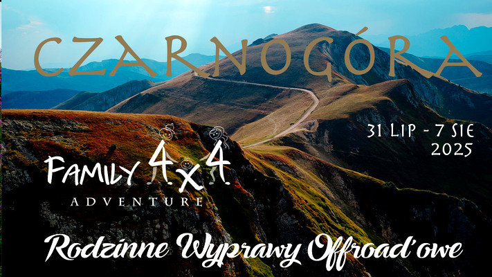 #6 CZARNOGÓRA - 2025  - Family4x4 - Rodzinne Wyprawy Offroadowe
