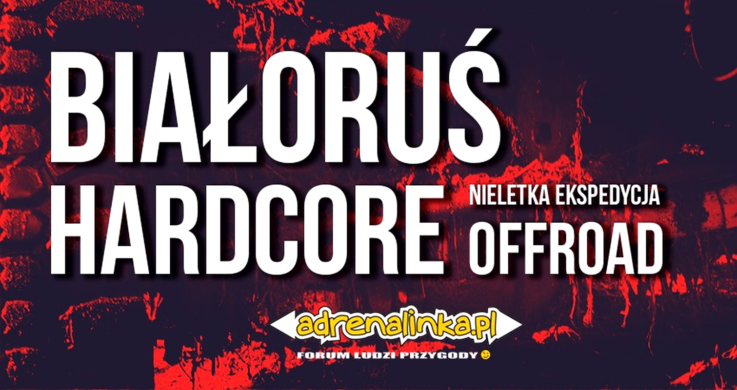 Białoruś Hardcore - Nieletka Ekspedycja 4x4
