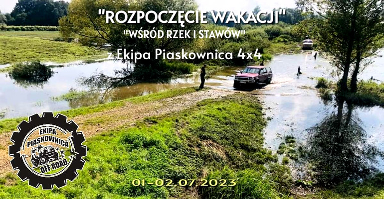"ROZPOCZĘCIE WAKACJI WŚRÓD RZEK I STAWÓW" z Ekipa Piaskownica 4x4  - 0