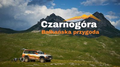 Czarnogóra - Sierpniowa wyprawa 4x4 - Bałkańska przygoda