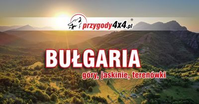 Bułgaria - góry, jaskinie, terenówki