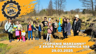 "TOPIENIE MARZANNY" z Ekipa Piaskownica 4x4  - 29.03.2025